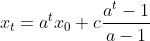 x_t=a^tx_0+c\frac{a^t-1}{a-1}