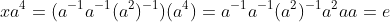 xa^4=(a^{-1}a^{-1}(a^2)^{-1})(a^4)=a^{-1}a^{-1}(a^2)^{-1}a^2aa=e