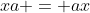 xa = ax