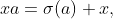 xa=\sigma(a) x,