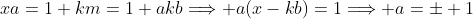 xa=1+km=1+akb\Longrightarrow a(x-kb)=1\Longrightarrow a=\pm 1