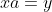 xa=y