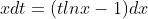 xdt=(tlnx-1)dx