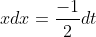 xdx=\frac{-1}{2}dt