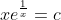 xe^{\frac{1}{x}}=c