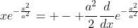xe^{-\frac{x^2}{a^2}}= - \frac{a^2}{2}\frac{d}{dx}e^{-\frac{x^2}{a^2}}