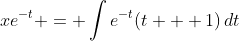 xe^{-t} = \int{e^{-t}(t + 1)\,dt}