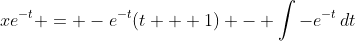 xe^{-t} = -e^{-t}(t + 1) - \int{-e^{-t}\,dt}