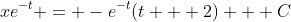 xe^{-t} = -e^{-t}(t + 2) + C
