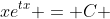 xe^{tx} = C 