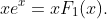 xe^{x}=xF_{1}(x).
