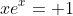xe^x= 1