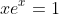 xe^x=1