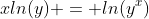 xln(y) = ln(y^x)