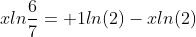 xln\frac{6}{7}= 1ln(2)-xln(2)