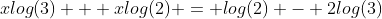 xlog(3) + xlog(2) = log(2) - 2log(3)