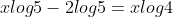 xlog5-2log5=xlog4
