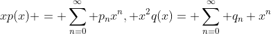 xp(x) = \sum_{n=0}^\infty p_nx^n, x^2q(x)= \sum_{n=0}^\infty q_n x^n
