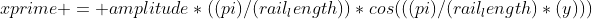 xprime = amplitude*((pi)/(rail_length))*cos(((pi)/(rail_length)*(y)))