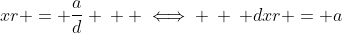 xr = \frac{a}{d} \: \: \iff \: \: dxr = a