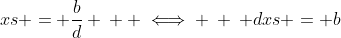 xs = \frac{b}{d} \: \: \iff \: \: dxs = b