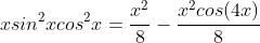 xsin^{2}xcos^{2}x=\frac{x^{2}}{8}-\frac{x^{2}cos(4x)}{8}
