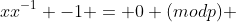 xx^{-1} -1 = 0 (modp) 