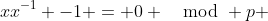 xx^{-1} -1 = 0 \mod p 