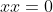 xx=0