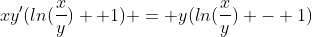 xy'(ln(\frac{x}{y}) +1) = y(ln(\frac{x}{y}) - 1)