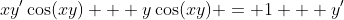 xy'\cos(xy) + y\cos(xy) = 1 + y'