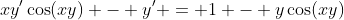 xy'\cos(xy) - y' = 1 - y\cos(xy)