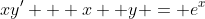 xy' + x +y = e^x