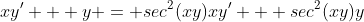 xy' + y = sec^2(xy)xy' + sec^2(xy)y