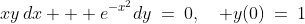 1)\;\;xy\,dx + e^{-x^2}dy\:=\:0,\quad y(0)\:=\:1