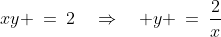 xy \:=\:2\quad\Rightarrow\quad y \:=\:\frac{2}{x}