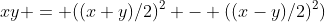 xy = ((x+y)/2)^2 - ((x-y)/2)^2)
