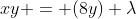 xy = (8y) \lambda