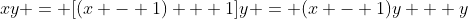 xy = [(x - 1) + 1]y = (x - 1)y + y
