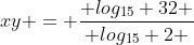 xy = \frac{ log_{15} 32 }{ log_{15} 2 }