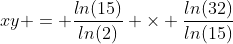 xy = \frac{ln(15)}{ln(2)} \times \frac{ln(32)}{ln(15)}