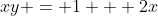 xy = 1 + 2x
