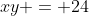 xy = 24