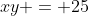 xy = 25
