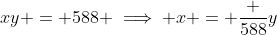 xy = 588 \implies x = \frac {588}y