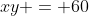xy = 60