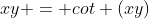 xy = cot (xy)