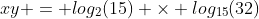 xy = log_2(15) \times log_{15}(32)
