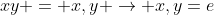 xy = x,y \rightarrow x,y=e