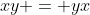 xy = yx